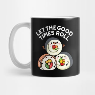 Let The Good Times Roll Funny Sushi Puns Mug